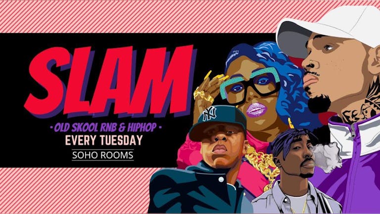 SLAM! Tuesdays @ Soho Rooms! Old Skool RnB, Hip Hop And Classic Feel Good Anthems!