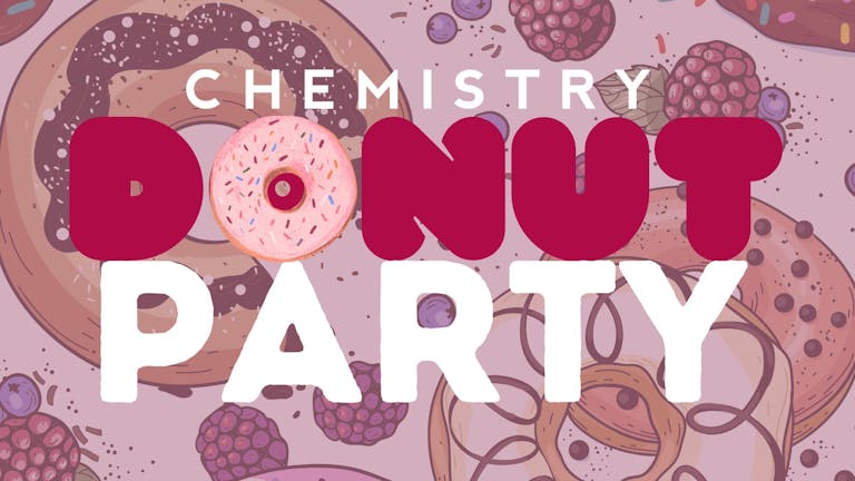 Chemistry | Saturday 19th November 🍩​​ DONUTS PARTY! 🍩​