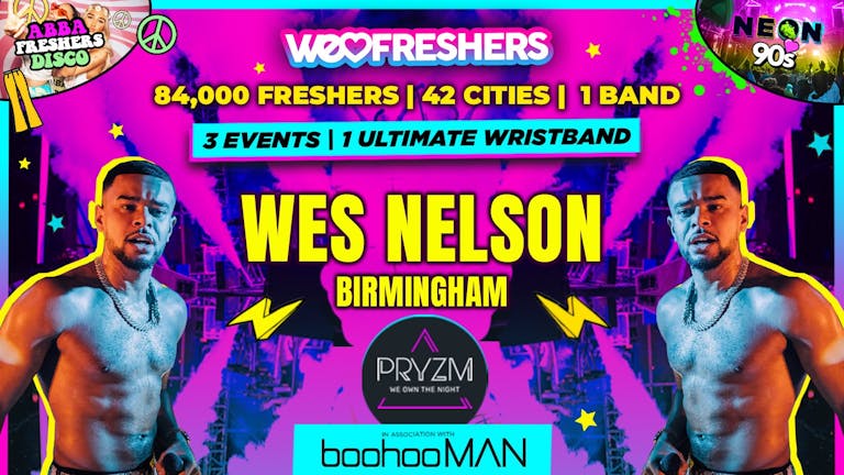 WES NELSON LIVE - WE LOVE BIRMINGHAM FRESHERS ULTIMATE WRISTBAND! In Association with BoohooMAN! - 90% SOLD OUT!!!