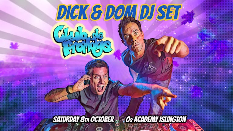 Club de Fromage - 8th October: Dick & Dom DJ Set *Tickets off sale at 9:30pm. Buy on door after*