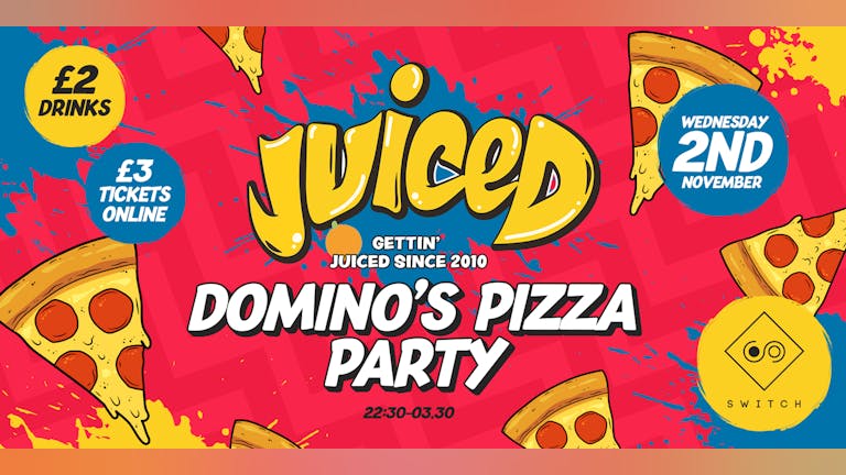 JUICED - DOMINO’S PIZZA PARTY