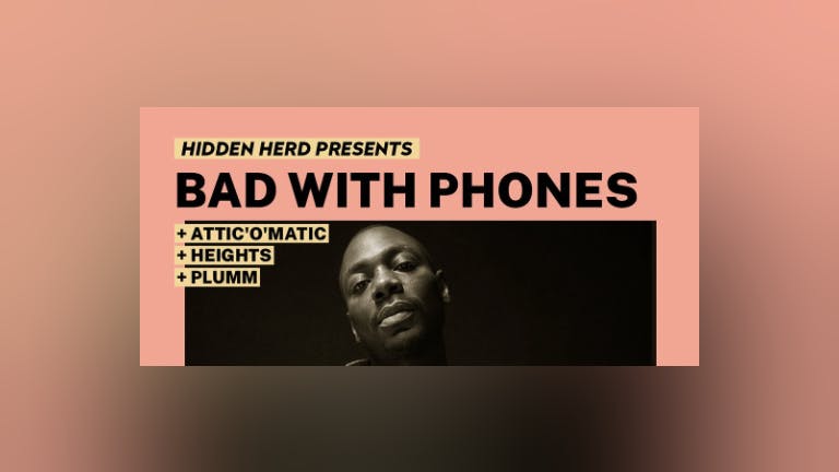 Hidden Herd Presents: Bad With Phones + Attic'O'Mattic + Heights + Plumm