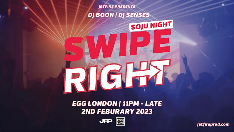 💙 Swipe Right  ╳ SOJU NIGHT | JETFIRE 🍾 | EGG LONDON | 2rd FEB 2023