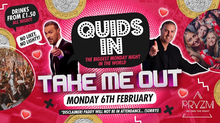 Quids In Mondays TAKE ME OUT - 6th February 