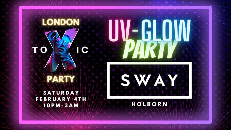 London Toxic Party - UV/Glow Party - Sway Bar (Holborn)