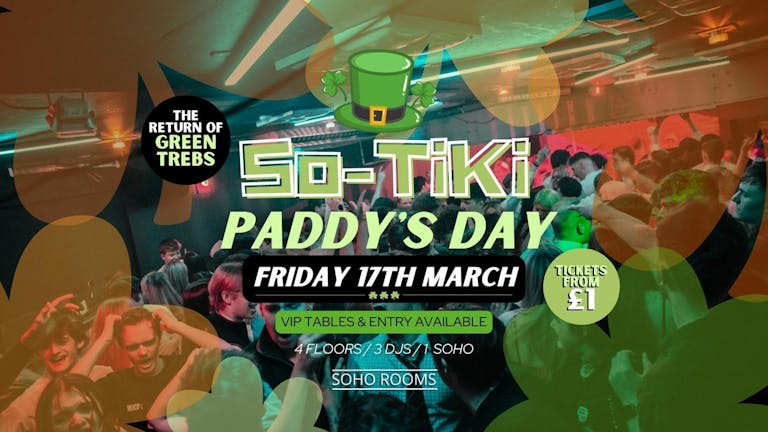 PADDYS DAY☘️SO-TIKI☘️Soho Rooms☘️Tickets and VIP 90% SOLD OUT!