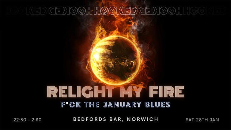 HOOKED: Relight My Fire | 28th JAN - Disco • House • Tech