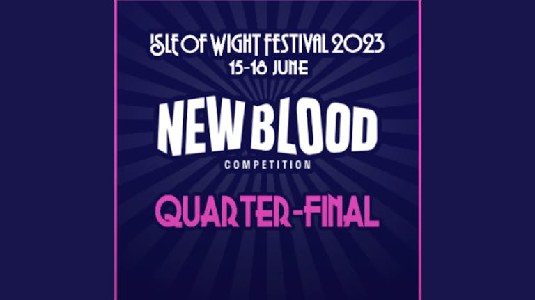 ISLE OF WIGHT FESTIVAL: New Blood Competition Quarter-Final