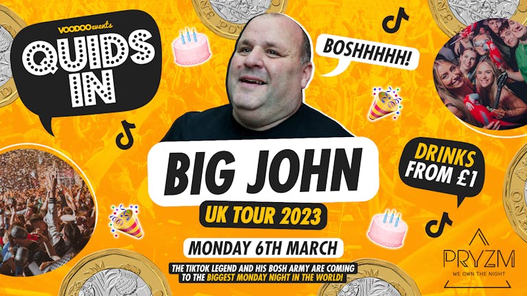 Quids In Mondays 13th Birthday ft BIG JOHN BOSH! - 6th March
