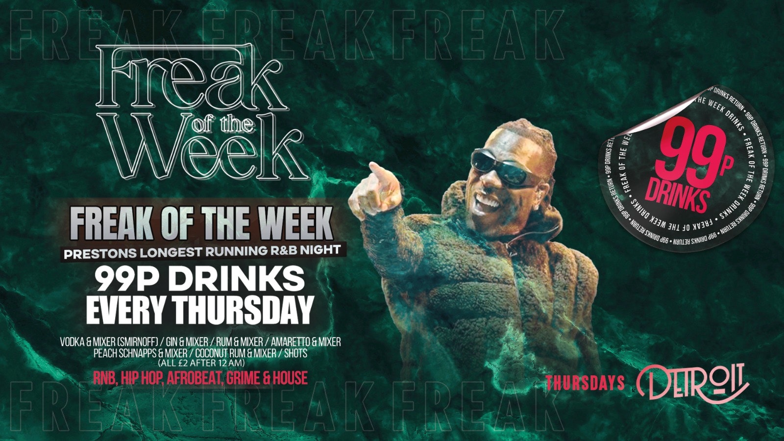 Freak of the Week – Thursdays | 2 Rooms, 4 DJs | – 99p DRINKS – Official Student Thursday – Detroit