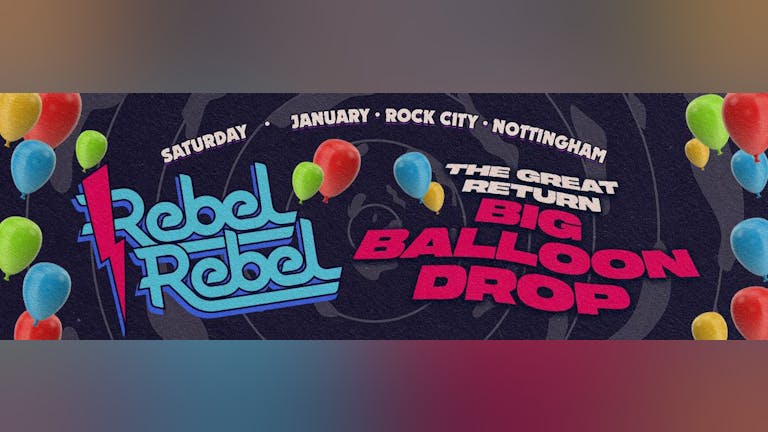 Rebel Rebel - The Jagerbomb Balloon Drop - Nottingham's Greatest Saturday Night - 21/01/23