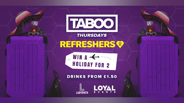 TABOO Thursdays - Refreshers Week - WIN A HOLIDAY FOR 2!