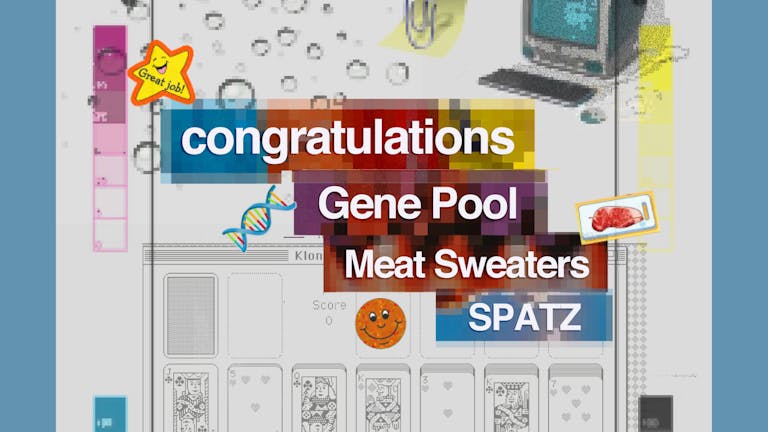 congratulations + Gene Pool + The Meat Sweaters + SPATZ