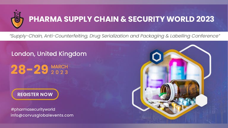 Pharma Supply Chain & Security World 2023 “Supply-Chain, Anti-Counterfeiting, Drug Serialization and Packaging & Labeling” Conference