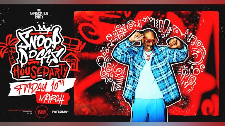 The Appreciation Party Presents; Snoop Dogg's House Party! Fri 10th March 2023 @ Rescue Rooms