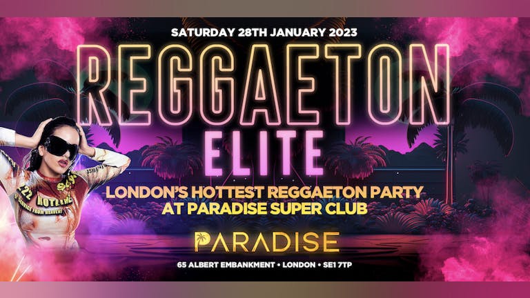 REGGAETON ELITE  @ PARADISE SUPER CLUB! London's Hottest Reggaeton Party - This Saturday 28th January 2023