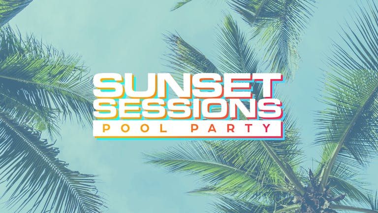 Sunset Sessions Pool Party ☀️ 25/06/23