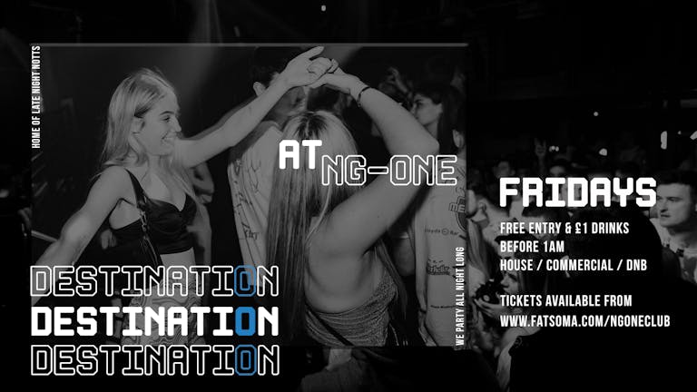 DESTINATION FRIDAYS  - £1 DRINKS - LIMITED FREE ENTRY/FREE SHOT TICKETS