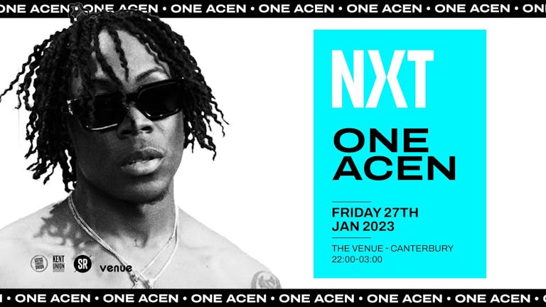 NXT - ONE ACEN - TICKETS AVAILABLE ON DOOR