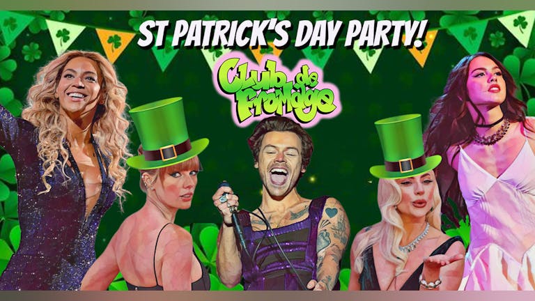 Club de Fromage - Sat 18th March: St. Patrick's Day Party *Advance tickets off sale. Pay on door from 10:30pm*
