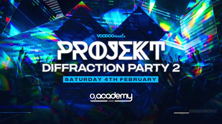 PROJEKT - Saturdays at O2 Academy - Diffraction Party 2