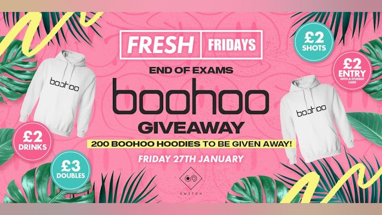 FRESH Fridays: BooHoo Hoodies Giveaway! £2 Drinks! £2 Shots! £2 Entry!