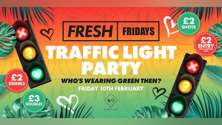 FRESH Fridays: Traffic Light Party! £2 Drinks! £2 Shots! £2 Entry!
