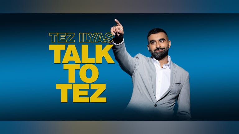 Talk To Tez - Leicester Comedy Festival Special ** SOLD OUT - Join Waiting List **