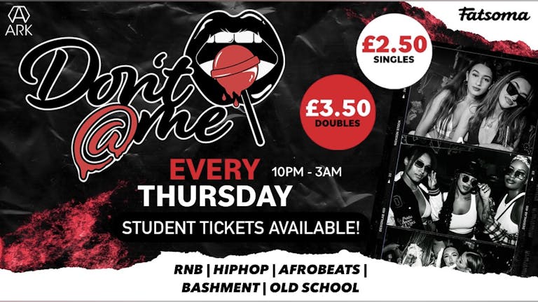 DON'T @ ME THURSDAYS | DRINKS FROM £2.50 ALL NIGHT 🍭