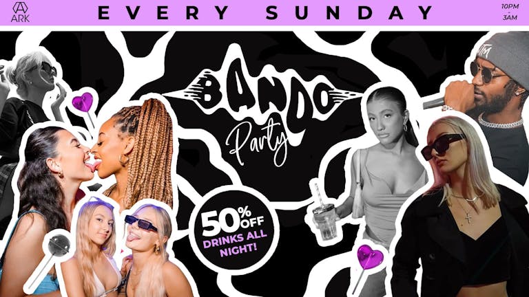 BANDO PARTY SUNDAYS | 50% OFF DRINKS ALL NIGHT 💰 