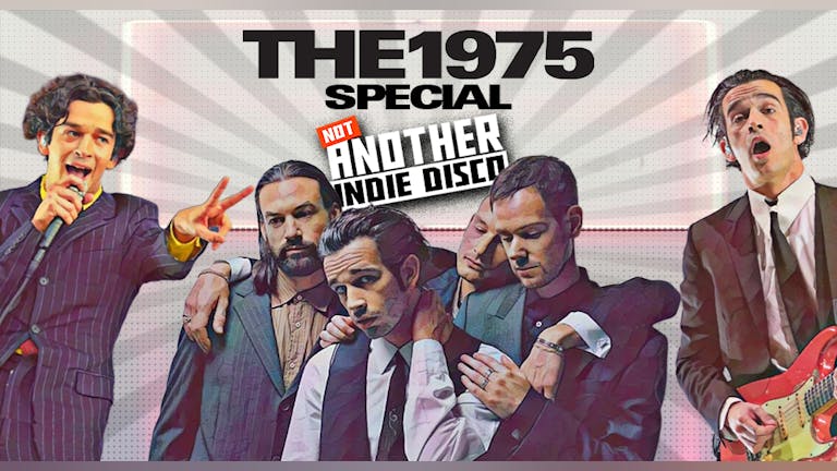 The 1975 Special - over 3/4 sold already! Not Another Indie Disco: 25th March