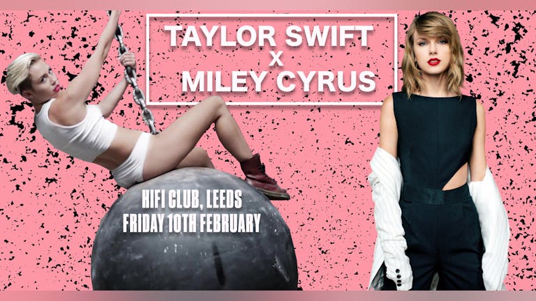 Miley x Taylor (Leeds)