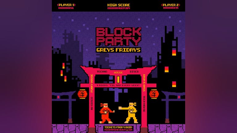 Block Party / Fridays at Greys Club! - 17TH FEB