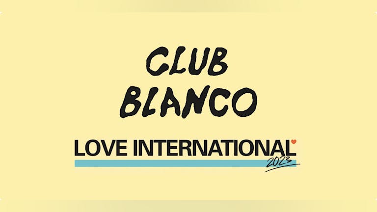 Club Blanco x Love International: Peach, Daisy Moon, Gideön ++ more!