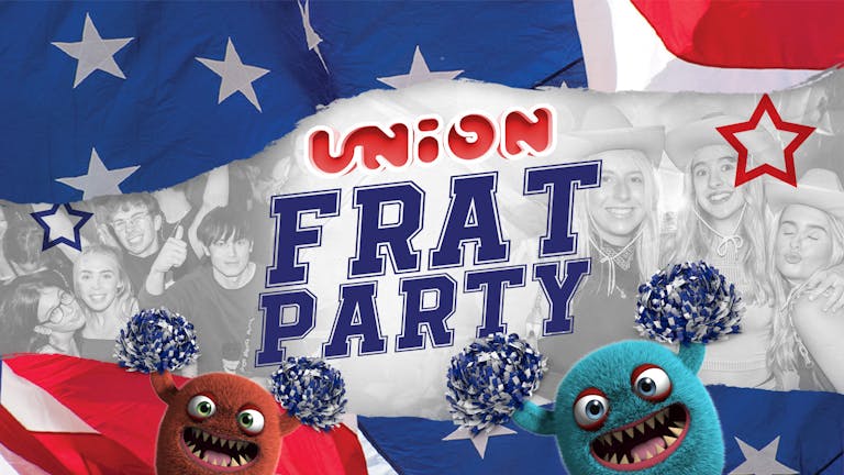 UNION TUESDAY'S PRESENT THE REFRESHERS FRAT PARTY 