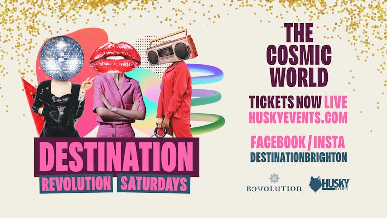 Destination Saturdays x Revolution Brighton ➤ Cosmic World ➤ 04.02.23