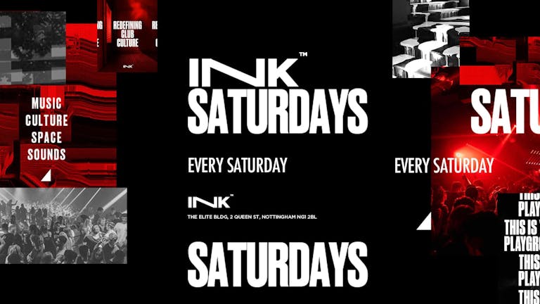 ◢ [ Ink™ ] -  Saturdays / LAST TICKETS!