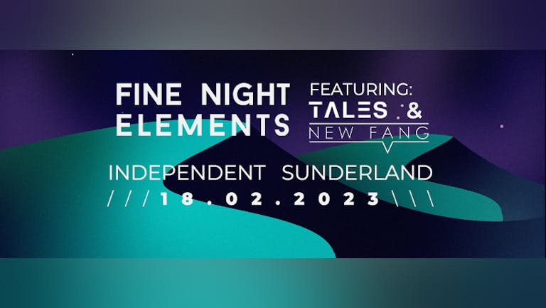 Fine Night Elements w/ Tales & New Fang