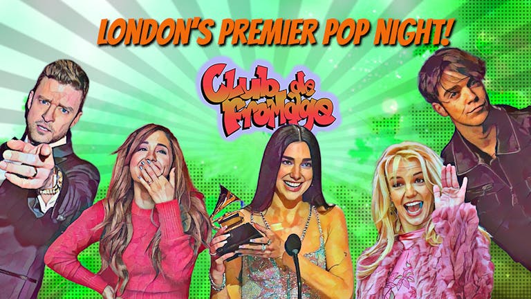 Club de Fromage - 10th June: London's favourite pop party!