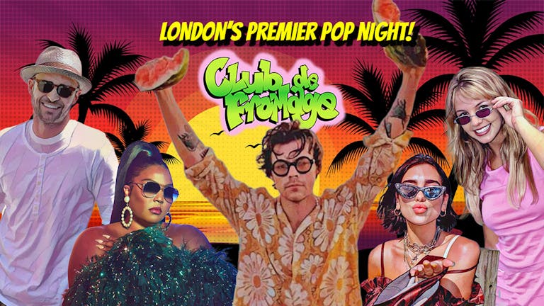 Club de Fromage - 8th July: London's favourite pop party!