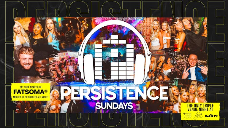 PERSISTENCE | REFRESHERS! | £2.50 DOUBLES WITH A TICKET! | TUP TUP PALACE, LOJA & THE CUT | 29th JANUARY