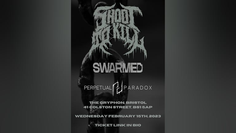 Shoot to Kill, Swarmed, Perpetual Paradox @ The Gryphon