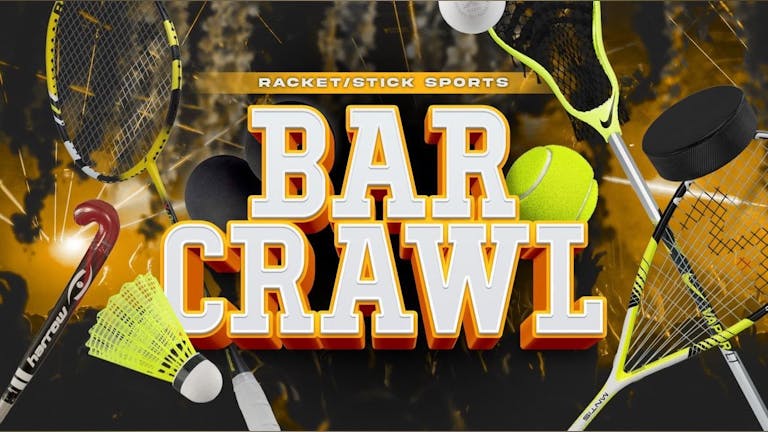 Racket/Stick Sport Societies Bar Crawl