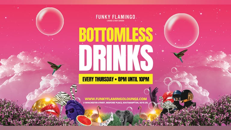 Bottomless Drinks* [8pm until 10pm]