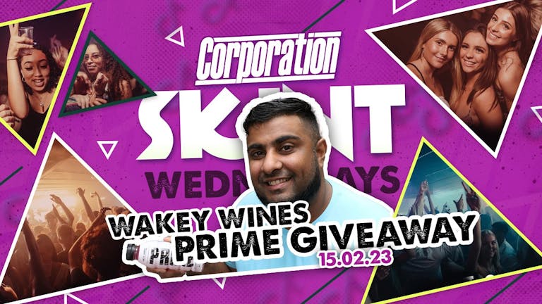 SKINT Wednesdays - Wakey Wines Prime Giveaway - Corporation Nightclub