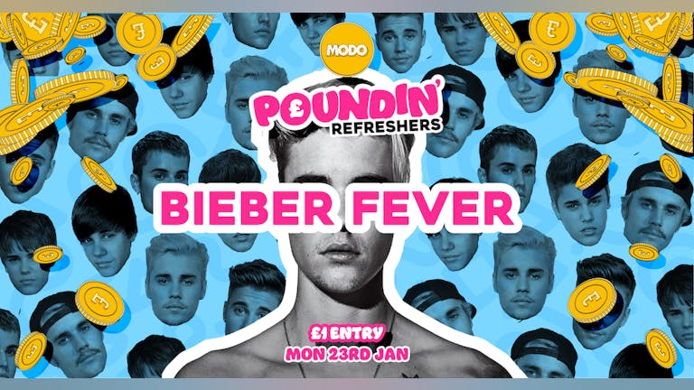 POUNDIN': REFRESHERS: Bieber Fever: MODO: Mon 23rd Jan