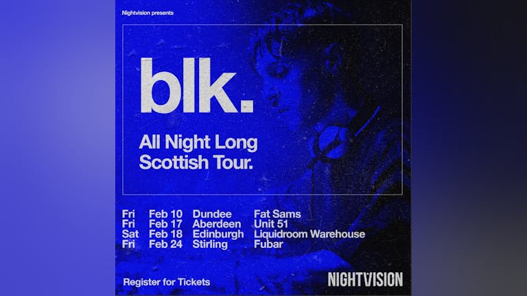 blk. All Night Long // The Liquid Rooms // Edinburgh