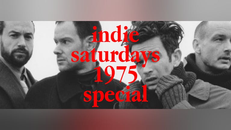 1975 Special - INDIE SATURDAYS & INDIE-OKE - Cheap drinks, boss crowd, Indie Bangers -  £4 DOUBLES & MIXER
