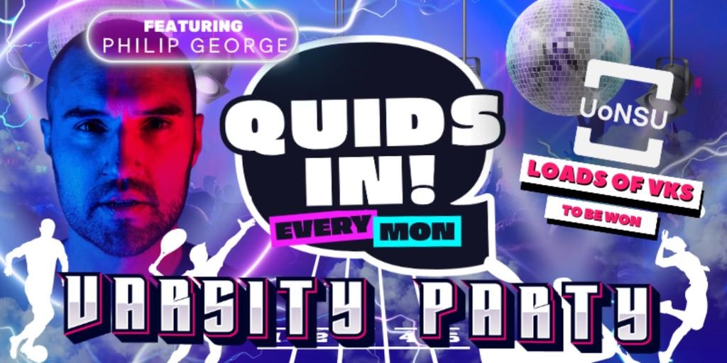 QUIDs IN: VARSITY PARTY! FT PHILIP GEORGE! [UoN’s OFFICIAL MONDAY NIGHT]