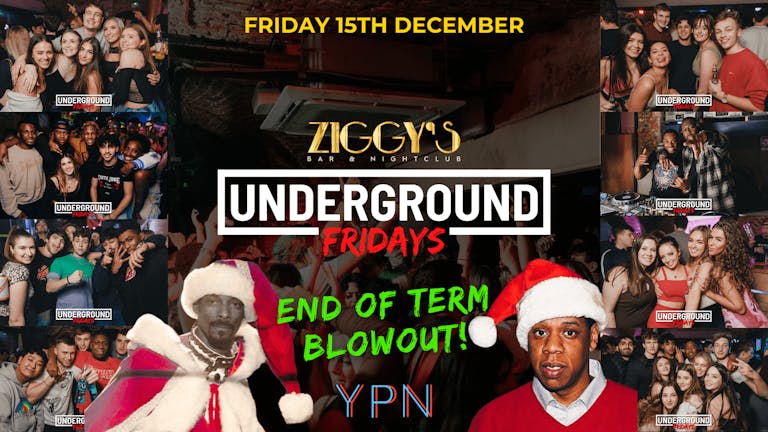 Underground Fridays at Ziggy's - END OF TERM BLOWOUT - 15th December